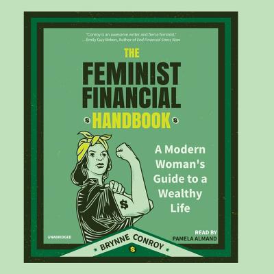 The Feminist Financial Handbook: A Modern Woman's Guide to a Wealthy Life FEMINIST FINANCIAL HANDBK D [ Brynne Conroy ]