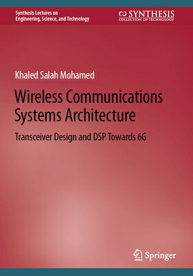 Wireless Communications Systems Architecture: Transceiver Design and DSP Towards 6g WIRELESS COMMUNICATIONS SYSTEM （Synthesis Lectures on Engineering, Science, and Technology） Khaled Salah Mohamed