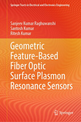 Geometric Feature-Based Fiber Optic Surface Plasmon Resonance Sensors GEOMETRIC FEATURE-BASED FIBER （Springer Tracts in Electrical and Electronics Engineering） 