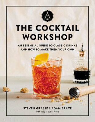 The Cocktail Workshop: An Essential Guide to Classic Drinks and How to Make Them Your Own COCKTAIL WORKSHOP [ Steven Grasse ]