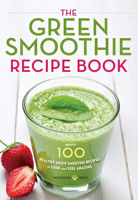 The Green Smoothie Recipe Book: Over 100 Healthy Green Smoothie Recipes to Look and Feel Amazing..