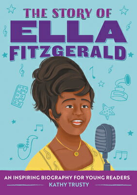 The Story of Ella Fitzgerald: An Inspiring Biography for Young Readers STORY OF ELLA FITZGERALD （The Story of Biographies） [ Kathy Trusty ]