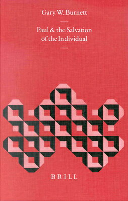 Paul and the Salvation of the Individual PAUL & THE SALVATION OF THE IN （Biblical Interpretation） [ Gary W. Burnett ]