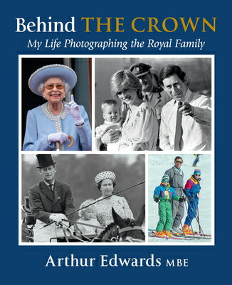 Behind the Crown: My Life Photographing the Royal Family BEHIND THE CROWN [ Arthur Edwards ]