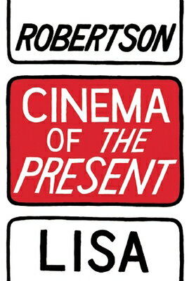Cinema of the Present CINEMA OF THE PRESENT [ Lisa Robertson ]