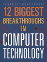 12 Biggest Breakthroughs in Computer Technology 12 BIGGEST BREAKTHROUGHS IN CO (...