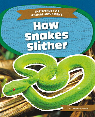 How Snakes Slither HOW SNAKES SLITHER （The Science of Animal Movement） 