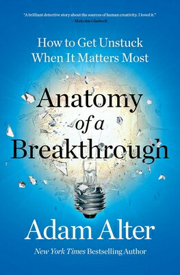 Anatomy of a Breakthrough: How to Get Unstuck When It Matters Most ANATOMY OF A BREAKTHROUGH 