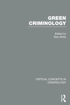 Green Criminology GREEN CRIMINOLOGY-4CY （Critical Concepts in Criminology） [ Rob White ]