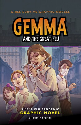 Gemma and the Great Flu: A 1918 Flu Pandemic Graphic Novel GEMMA & THE GRT FLU （Girls Survive Graphic Novels） [ Julie Gilbert ]