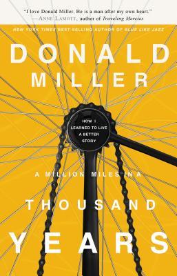 A Million Miles in a Thousand Years: How I Learned to Live a Better Story MILLION MILES IN A THOUSAND YE [ Donald Miller ]