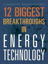 12 Biggest Breakthroughs in Energy Technology 12 BIGGEST BREAKTHROUGHS IN EN (Te...