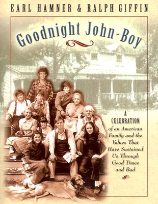 Goodnight, John Boy: A Celebration of an American Family and the Values That Have Sustained Us Throu