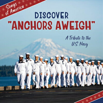 Discover Anchors Aweigh: A Tribute to the U.S. Navy DISCOVER ANCHORS AWEIGH （21st Century Junior Library: Songs of America） [ Jamie Quinn ]