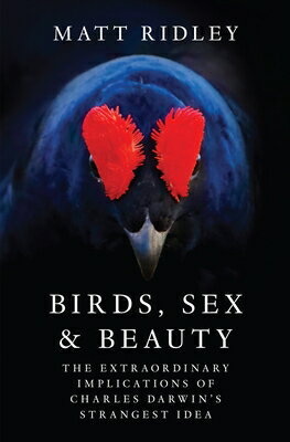 Birds, Sex and Beauty: The Extraordinary Implications of Charles Darwin's Strangest Idea BIRDS SEX & BEAUTY [ Matt Ridley ]