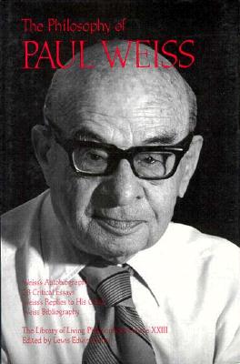 The Philosophy of Paul Weiss, Volume 23 PHILOSOPHY OF PAUL WEISS V23 （Library of Living Philosophers） [ Paul Weiss ]