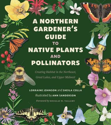 A Northern Gardener's Guide to Native Plants and Pollinators NORTHERN GARDENERS GT NATIVE P 