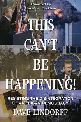 This Can't Be Happening!: Resisting the Disintegration of American Democracy THIS CANT BE HAPPENING [ Dave Lindorff ]