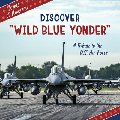 Discover Wild Blue Yonder: A Tribute to the U.S. Air Force DISCOVER WILD BLUE YONDER （21st Century Junior Library: Songs of America） [ Jamie Quinn ]
