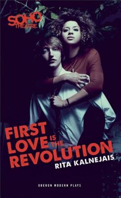 First Love Is the Revolution 1ST LOVE IS THE REVOLUTION （Oberon Modern Plays） [ Rita Kalnejais ]