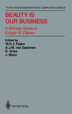 Beauty Is Our Business: A Birthday Salute to Edsger W. Dijkstra BEAUTY IS OUR BUSINESS 1990/E （Monographs in Computer Science） [ W. H. J. Feijen ]