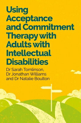 Using Acceptance and Commitment Therapy with Adults with Intellectual Disabilities USING ACCEPTANCE & COMMITMENT [ Sarah Tomlinson ]