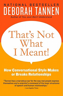 That's Not What I Meant!: How Conversational Style Makes or Breaks Relationships THATS NOT WHAT I MEANT 