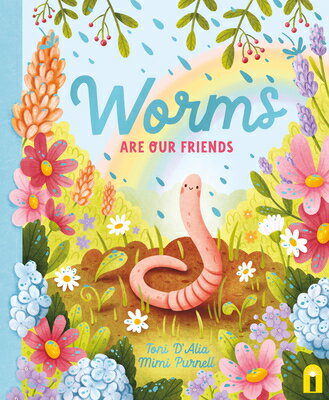 Worms Are Our Friends WORMS ARE OUR FRIENDS （Our Friends in the Garden） [ Toni D'Alia ]