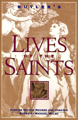 Butler's Lives of the Saints: Concise Edition, Revised and Updated BUTLERS LIVES OF THE SAINTS RE [ Michael Walsh ]