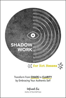 Shadow Work for Hot Messes: Transform from Chaos to Clarity by Embracing Your Authentic Self SHADOW WORK FOR HOT MESSES [ Mandi Em ]