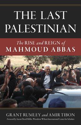 The Last Palestinian: The Rise and Reign of Mahmoud Abbas LAST PALESTINIAN 