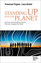 Standing Up for the Planet: 45 Stories of Extraordinary Women Who Are Changing t...
