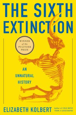 The Sixth Extinction: An Unnatural History 6TH EXTINCTION Elizabeth Kolbert