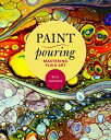 Paint Pouring: Mastering Fluid Art PAINT POURING Rick Cheadle