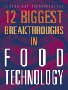 12 Biggest Breakthroughs in Food Technology 12 BIGGEST BREAKTHROUGHS IN FO (Tech...