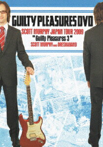 GUILTY PLEASURES DVD SCOTT MURPHY JAPAN TOUR 2009 “Guilty Pleasures 3” SCOTT MURPHY meets ORESKABAND [ スコット・マーフィー ]