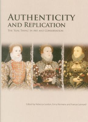 Authenticity and Replication: The 'Real Thing' in Art and Conservation AUTHENTICITY & REPLICATION 