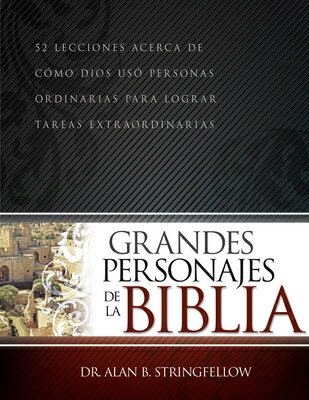 Grandes Personajes de la Biblia: 52 Lecciones Acerca de Cmo Dios Us Personas Ordinarias Para Lograr