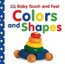 Colors and Shapes BABY TOUCH FEEL COLORS SHA （Baby Touch and Feel） DK