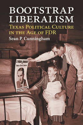 Bootstrap Liberalism: Texas Political Culture in the Age of FDR BOOTSTRAP LIBERALISM [ Sean P. Cunningham ]