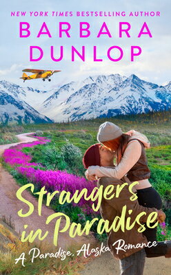 Strangers in Paradise STRANGERS IN PARADISE （A Paradise, Alaska Romance） Barbara Dunlop