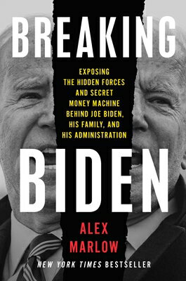 Breaking Biden: Exposing the Hidden Forces and Secret Money Machine Behind Joe Biden, His Family, an