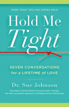 Hold Me Tight: Seven Conversations for a Lifetime of Love HOLD ME TIGHT [ Sue Johnson ]