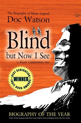 Blind But Now I See: The Biography of Music Legend Doc Watson BLIND BUT NOW I SEE 2/E [ Kent Gustavson ]