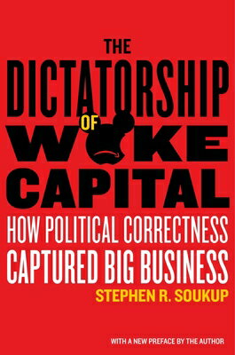 The Dictatorship of Woke Capital: How Political Correctness Captured Big Business DICTATORSHIP OF WOKE CAPITAL [ Stephen R. Soukup ]