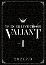 アイドリッシュセブン TRIGGER LIVE CROSS “VALIANT”  