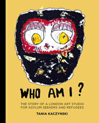 Who Am I?: The Story of a London Art Studio for Asylum Seekers and Refugees WHO AM I [ Tania Kaczynski ]