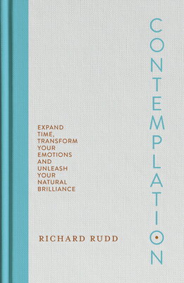Contemplation: Expand Time, Transform Your Emotions and Unleash Your Natural Brilliance CONTEMPLATION 