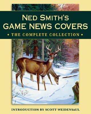 Ned Smith's Game News Covers: The Complete Collection NED SMITHS GAME NEWS COVERS [ Scott Weidensaul ]