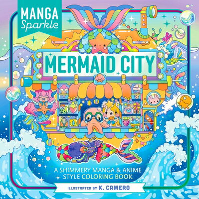 Manga Sparkle: Mermaid City: A Shimmery Manga Anime Style Coloring Book MANGA SPARKLE MERMAID CITY K. Camero